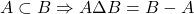 \[A \subset B \Rightarrow A \Delta B = B - A\]