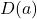 D(a)