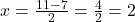 x = \frac{11 - 7}{2} = \frac{4}{2} = 2