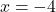 \[x = -4\]