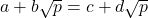 a + b\sqrt{p} = c + d\sqrt{p}
