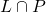 L \cap P
