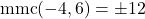 \[\text{mmc}(-4, 6) = \pm 12\]