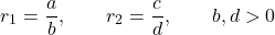 \[r_1 = \frac{a}{b}, \qquad r_2 = \frac{c}{d}, \qquad b, d > 0\]