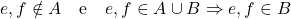 e, f \notin A \quad \text{e} \quad e, f \in A \cup B \Rightarrow e, f \in B