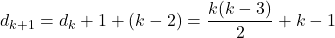 \[d_{k+1} = d_k + 1 + (k-2) = \frac{k(k-3)}{2} + k - 1\]