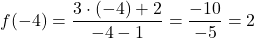 \[f(-4) = \frac{3 \cdot (-4) + 2}{-4 - 1} = \frac{-10}{-5} = 2\]