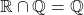 \[\mathbb{R} \cap \mathbb{Q} = \mathbb{Q}\]