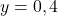\[y = 0,4\]