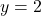 \[y = 2\]