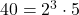 40 = 2^3 \cdot 5