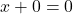 x + 0 = 0