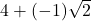 4 + (-1)\sqrt{2}