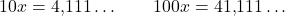 \[10x = 4{,}111\ldots \qquad 100x = 41{,}111\ldots\]