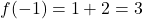 f(-1) = 1 + 2 = 3
