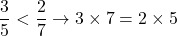 \[\frac{3}{5}<\frac{2}{7} \rightarrow 3\times7=2\times5\]