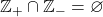 \mathbb{Z}_+ \cap \mathbb{Z}_- = \varnothing