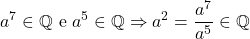 \[a^7 \in \mathbb{Q} \ \text{e} \ a^5 \in \mathbb{Q} \Rightarrow a^2 = \frac{a^7}{a^5} \in \mathbb{Q}\]