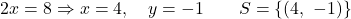 \[2x = 8 \Rightarrow x = 4, \quad y = -1 \qquad S = \{(4,\ -1)\}\]