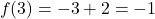 \[f(3) = -3 + 2 = -1\]