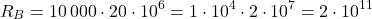 \[R_B = 10\,000 \cdot 20 \cdot 10^6 = 1 \cdot 10^4 \cdot 2 \cdot 10^7 = 2 \cdot 10^{11}\]