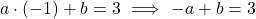 \[a \cdot (-1) + b = 3 \ \Longrightarrow \ -a + b = 3\]