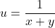 u = \dfrac{1}{x+y}