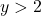 y > 2