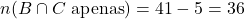 n(B \cap C \text{ apenas}) = 41 - 5 = 36