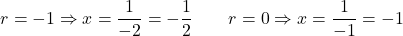\[r = -1 \Rightarrow x = \frac{1}{-2} = -\frac{1}{2} \qquad r = 0 \Rightarrow x = \frac{1}{-1} = -1\]