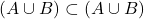 (A \cup B) \subset (A \cup B)