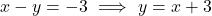 \[x - y = -3 \ \Longrightarrow \ y = x + 3\]