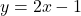 \[y = 2x - 1\]