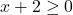 x + 2 \geq 0
