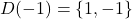 D(-1) = \{1, -1\}