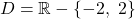 \[D = \mathbb{R} - \{-2,\ 2\}\]