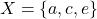 \[X = \{a, c, e\}\]