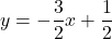\[y = -\frac{3}{2}x + \frac{1}{2}\]