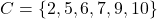 \[C = \{2, 5, 6, 7, 9, 10\}\]