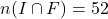 n(I \cap F) = 52