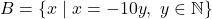 B = \{x \mid x = -10y, \ y \in \mathbb{N}\}