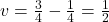 v = \frac{3}{4} - \frac{1}{4} = \frac{1}{2}