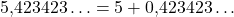 5{,}423423\ldots = 5 + 0{,}423423\ldots
