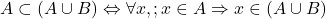 A \subset (A \cup B) \Leftrightarrow \forall x, ; x \in A \Rightarrow x \in (A \cup B)