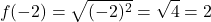 \[f(-2) = \sqrt{(-2)^2} = \sqrt{4} = 2\]