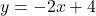\[y = -2x + 4\]