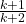 \frac{k+1}{k+2}