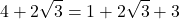 \[4 + 2\sqrt{3} = 1 + 2\sqrt{3} + 3\]