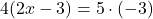 \[4(2x - 3) = 5 \cdot (-3)\]