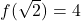 f(\sqrt{2}) = 4